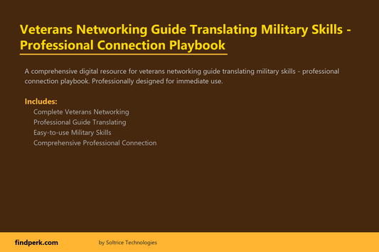 Veterans Networking Guide Translating Military Skills - Professional Connection Playbook